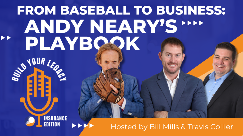 A promotional graphic for the "Build Your Legacy: Insurance Edition" podcast episode titled "From Baseball To Business: Andy Neary's Playbook" featuring hosts Bill Mills and Travis Collier. The background is a vibrant blue with bold white text, and the logo of the podcast includes a stylized microphone. Bill Mills and Travis Collier are both smiling and dressed in business attire, with Mills wearing a dark suit and Collier in a light blue shirt and blazer.