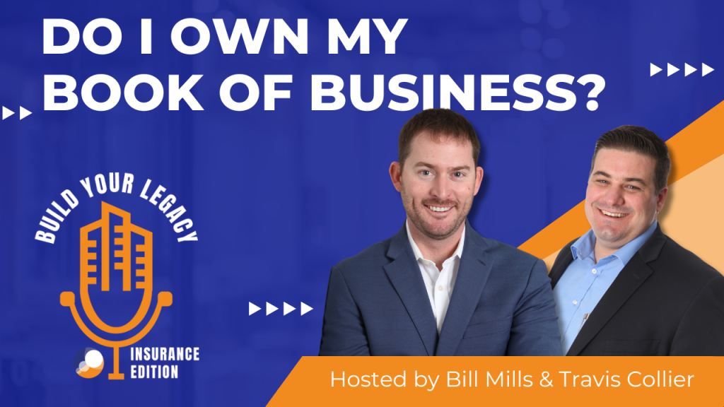 The graphic features a vibrant blue background with bold white text that reads, "DO I OWN MY BOOK OF BUSINESS?" Below, it includes images of hosts Bill Mills and Travis Collier, both smiling. The podcast branding, "Build Your Legacy: Insurance Edition," is displayed prominently, along with the host names in a contrasting orange banner at the bottom.