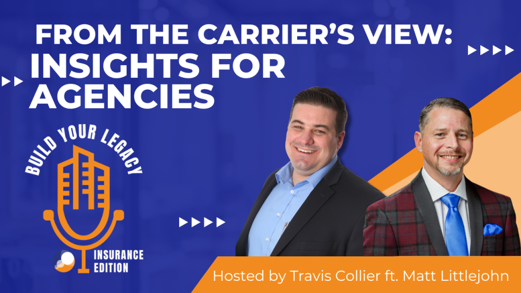 The image features a podcast banner titled "From the Carrier's View: Insights for Agencies" with hosts Travis Collier and Matt Littlejohn. Travis and Matt are smiling, with Travis wearing a blue shirt and Matt in a checked suit jacket, while the background features blue and orange colors with a microphone logo in the lower left corner.