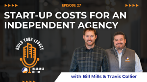 The image features the hosts of the "Build Your Legacy: Insurance Edition" podcast, Bill Mills and Travis Collier standing side by side with a microphone logo. The title "Start up costs for an independent agent" is prominently displayed above them.